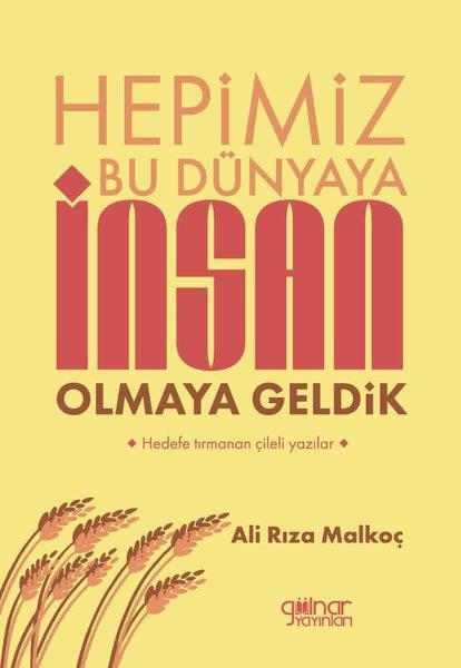 Ali Rıza MalkoçFelsefe BilimiHepimiz Bu Dünyaya İnsan Olmaya Geldik