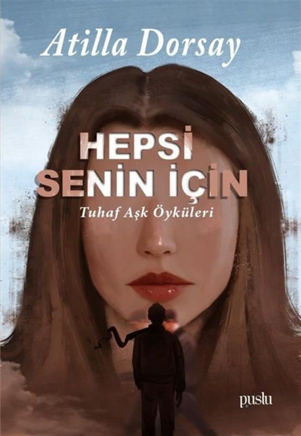 Atilla DorsayTürkiye RomanHepsi Senin İçin - Tuhaf Aşk Öyküleri