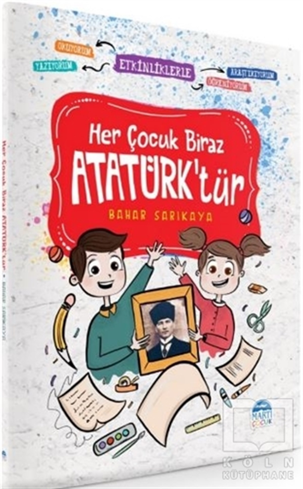 Bahar SarıkayaDiğerHer Çocuk Biraz Atatürk'tür - Etkinliklerle Okuyorum Araştırıyorum Yazıyorum Öğreniyorum