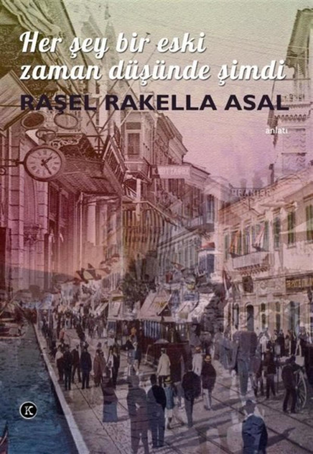 Raşel Rakella AsalAnlatıHer Şey Bir Eski Zaman Düşünde Şimdi