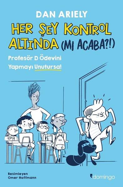 Dan ArielyÇocuk Bilim KitaplarıHer Şey Kontrol Altında (mı Acaba?!) Profesör D Ödevini Yapmayı Unutursa!