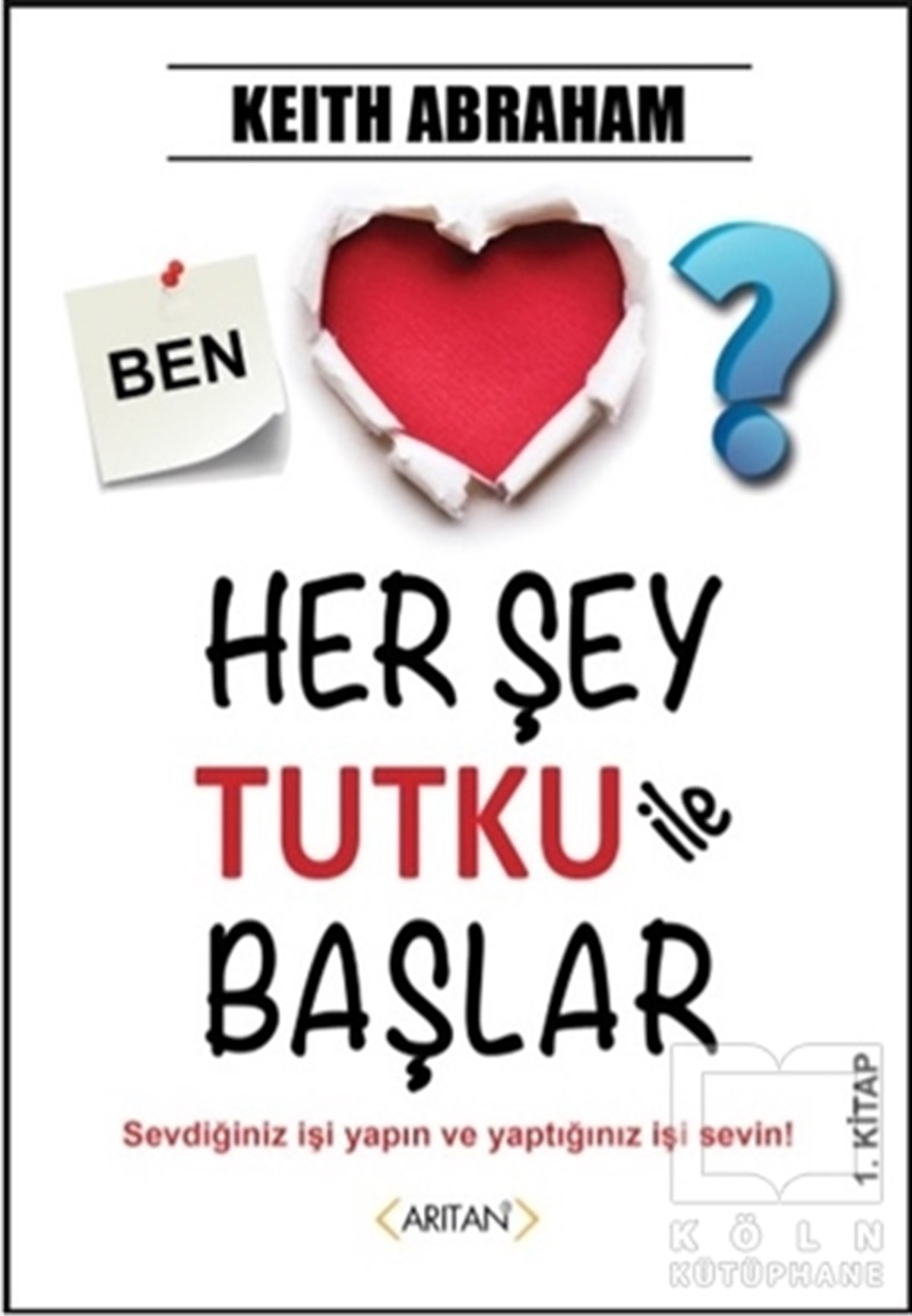 Keith AbrahamKişisel GelişimHer Şey Tutku ile Başlar 1. Kitap