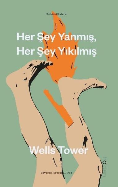 Wells TowerDünya RomanHer Şey Yanmış Her Şey Yıkılmış