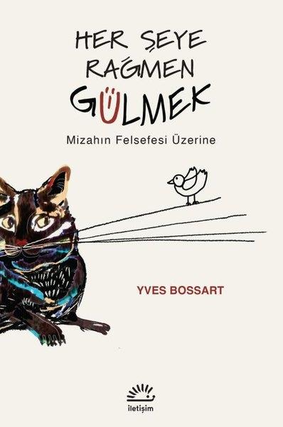 Yves BossartFelsefe BilimiHer Şeye Rağmen Gülmek - Mizahın Felsefesi Üzerine