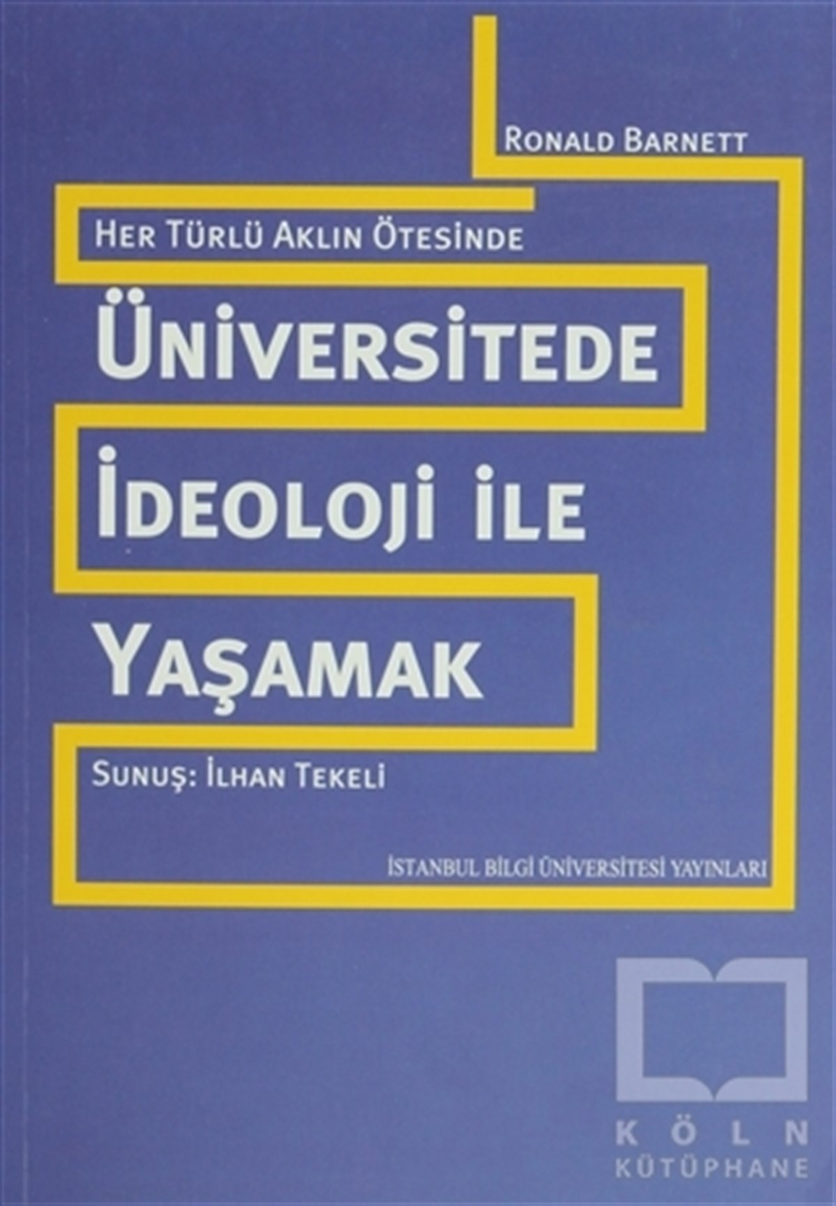 Her Türlü Aklın Ötesinde: Üniversitede İdeoloji ile Yaşamak