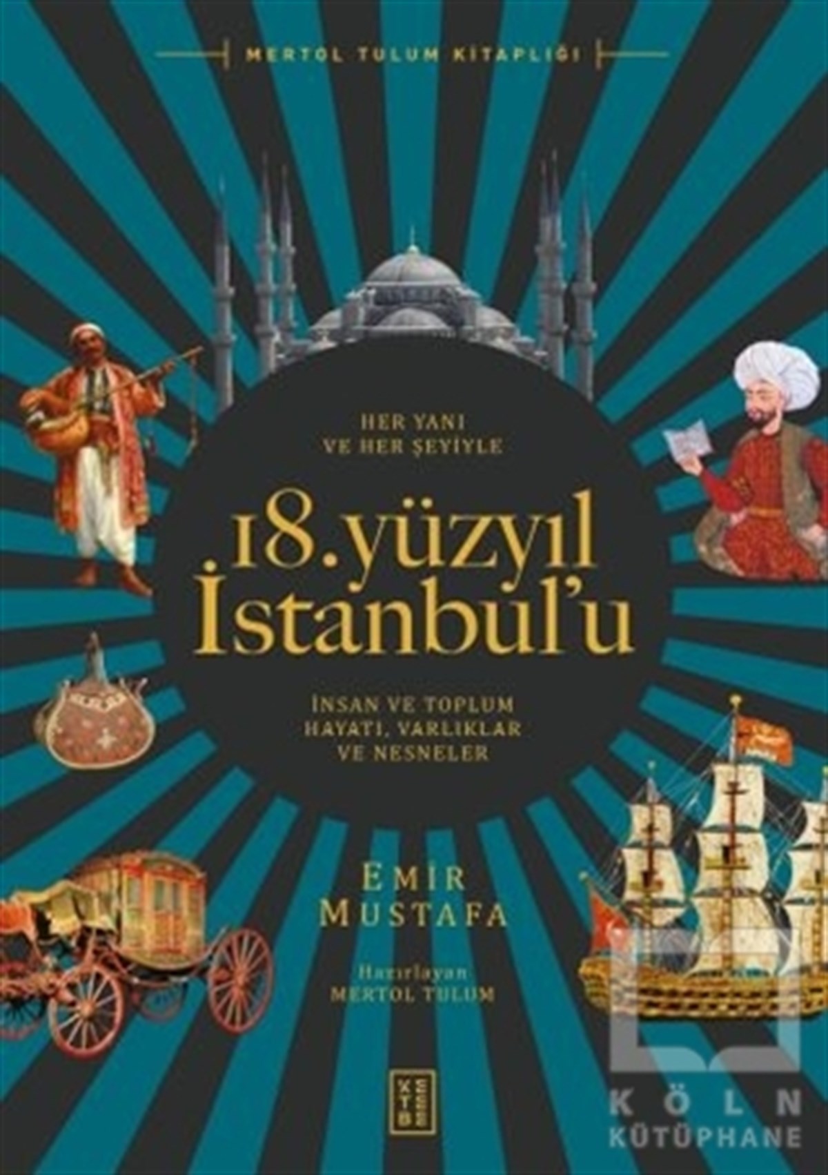 Emir Mustafaİstanbul Gezi Rehberi KitaplarıHer Yanı ve Her Şeyiyle 18. Yüzyıl İstanbul’u