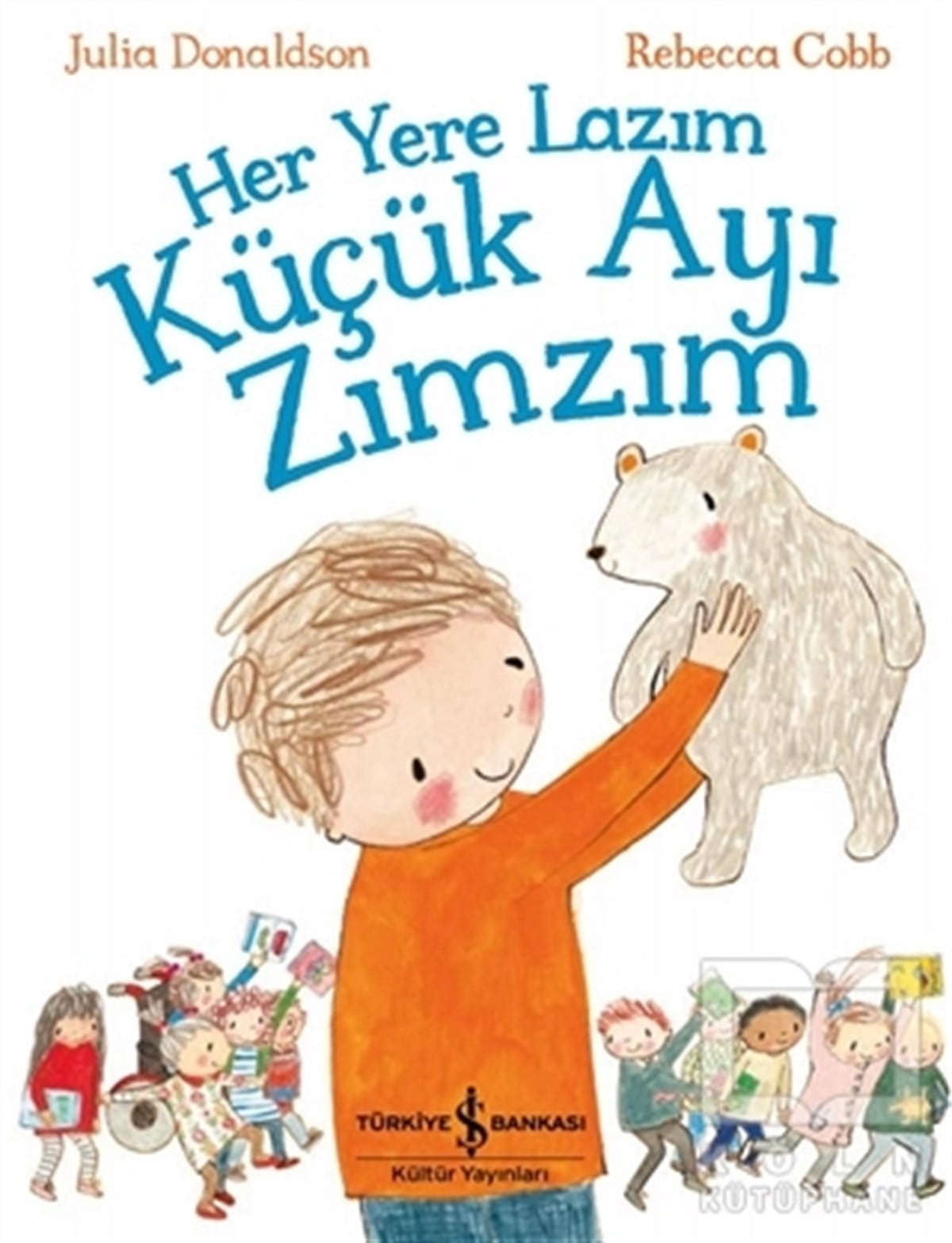 Julia DonaldsonOkul Öncesi Çocuk KitaplarıHer Yere Lazım Küçük Ayı Zımzım