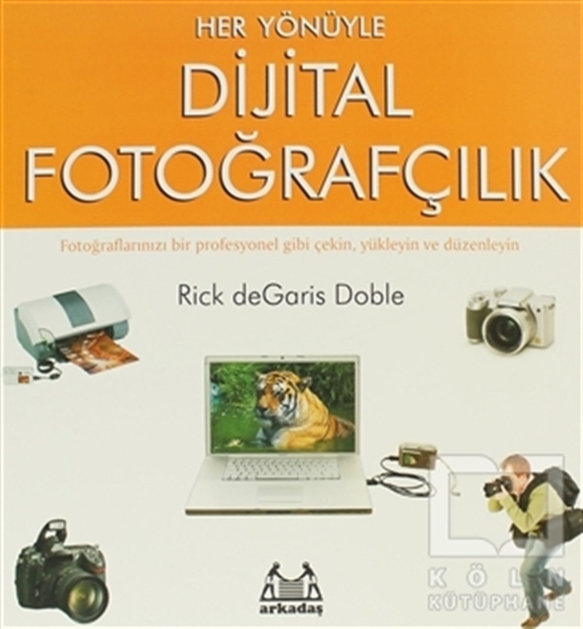 Rick de Garis DobleFotoğraf, Sinema, TiyatroHer Yönüyle Dijital Fotoğrafçılık