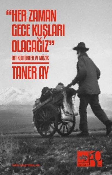 Taner AyMusik BücherHer Zaman Gece Kuşları Olacağız - Alt Kültürler ve Müzik