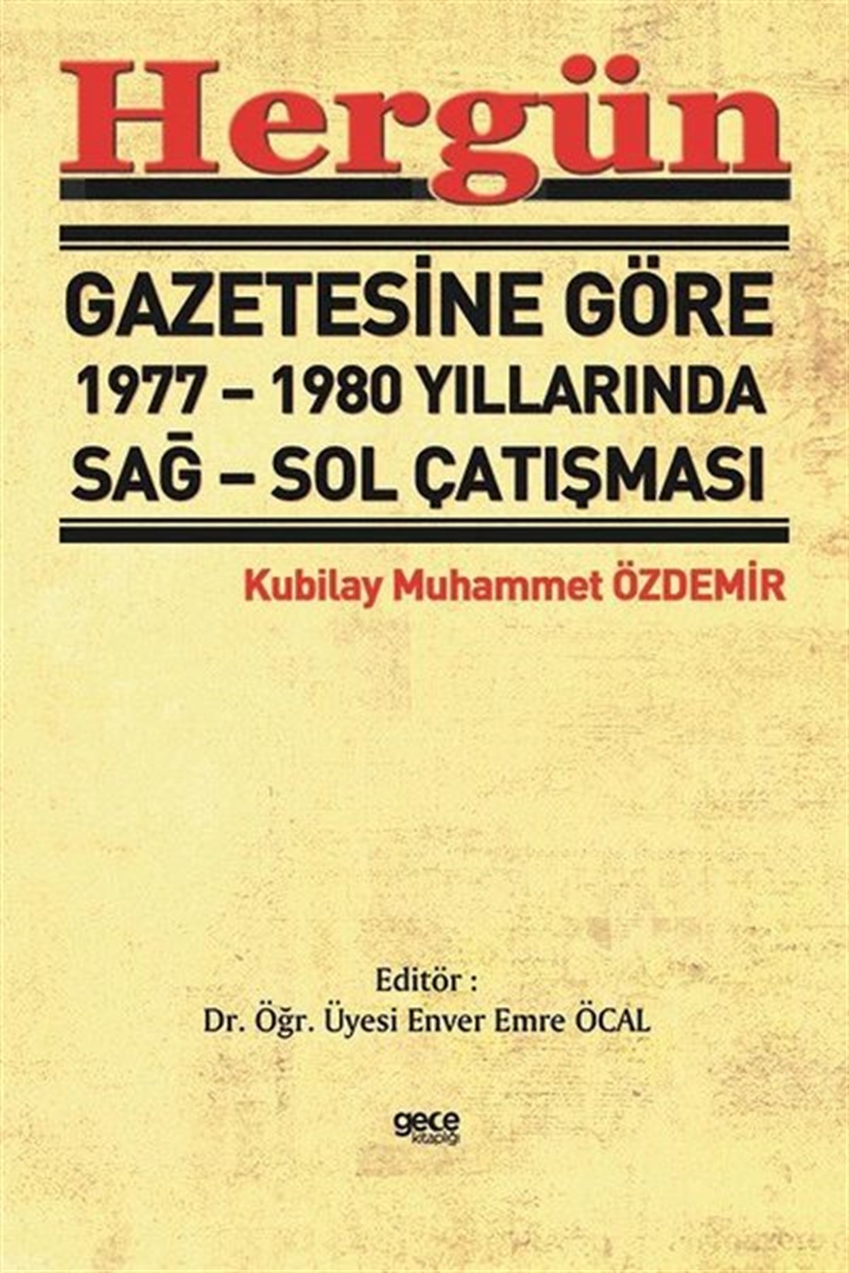 Kubilay Muhammet ÖzdemirTürkiye Siyaseti ve Politikası KitaplarıHergün Gazetesine Göre 1977 - 1980 Yıllarında Sağ - Sol Çatışması
