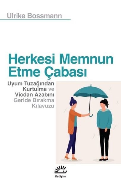 Ulrike BossmannPsikoloji KitaplarıHerkesi Memnun Etme Çabası - Uyum Tuzağından Kurtulma ve Vicdan Azabını Geride Bırakma Kılavuzu