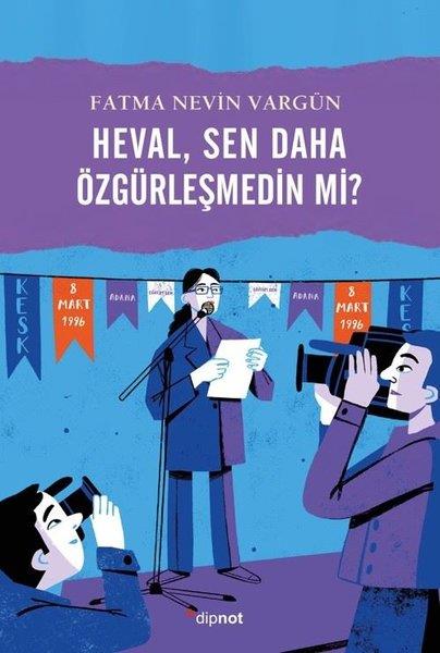 Fatma Nevin VargünAnlatıHeval Sen Daha Özgürleşmedin mi?
