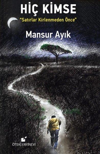 Mansur AyıkTürkiye RomanHiç Kimse - Satırlar Kirlenmeden Önce