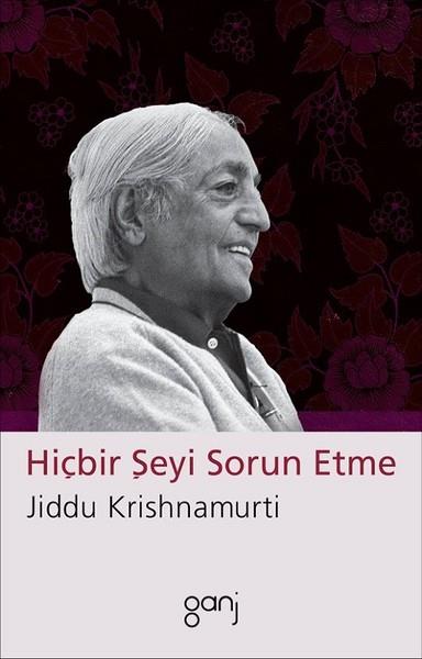 Jiddu KrishnamurtiDüşünce KitaplarıHiçbir Şeyi Sorun Etme