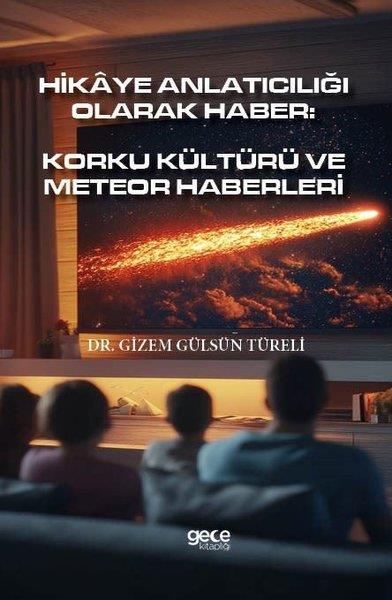 Gizem Gülsün TüreliPopüler Bilim KitaplarıHikaye Anlatıcılığı Olarak Haber: Korku Kültürü ve Meteor Haberleri