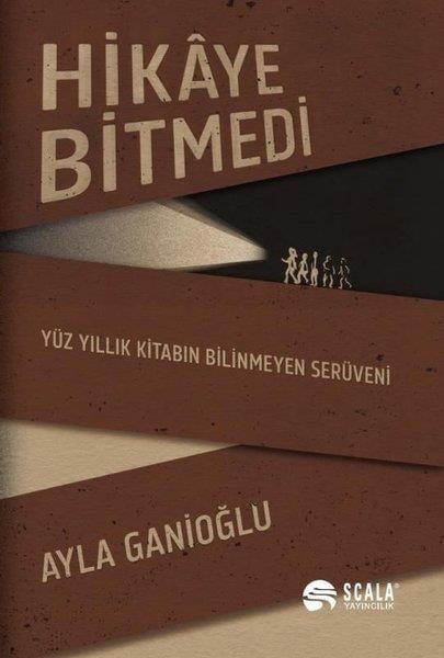 Ayla GanioğluEssay BücherHikaye Bitmedi - Yüz Yıllık Kitabın Bilinmeyen Serüveni