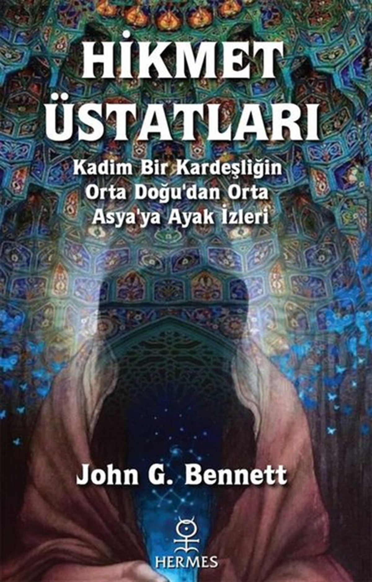 John G. BennettParapsychologie BücherHikmet Üstatları - Kadim Bir Kardeşliğin Orta Doğu'dan Orta Asya'ya Ayak İzleri