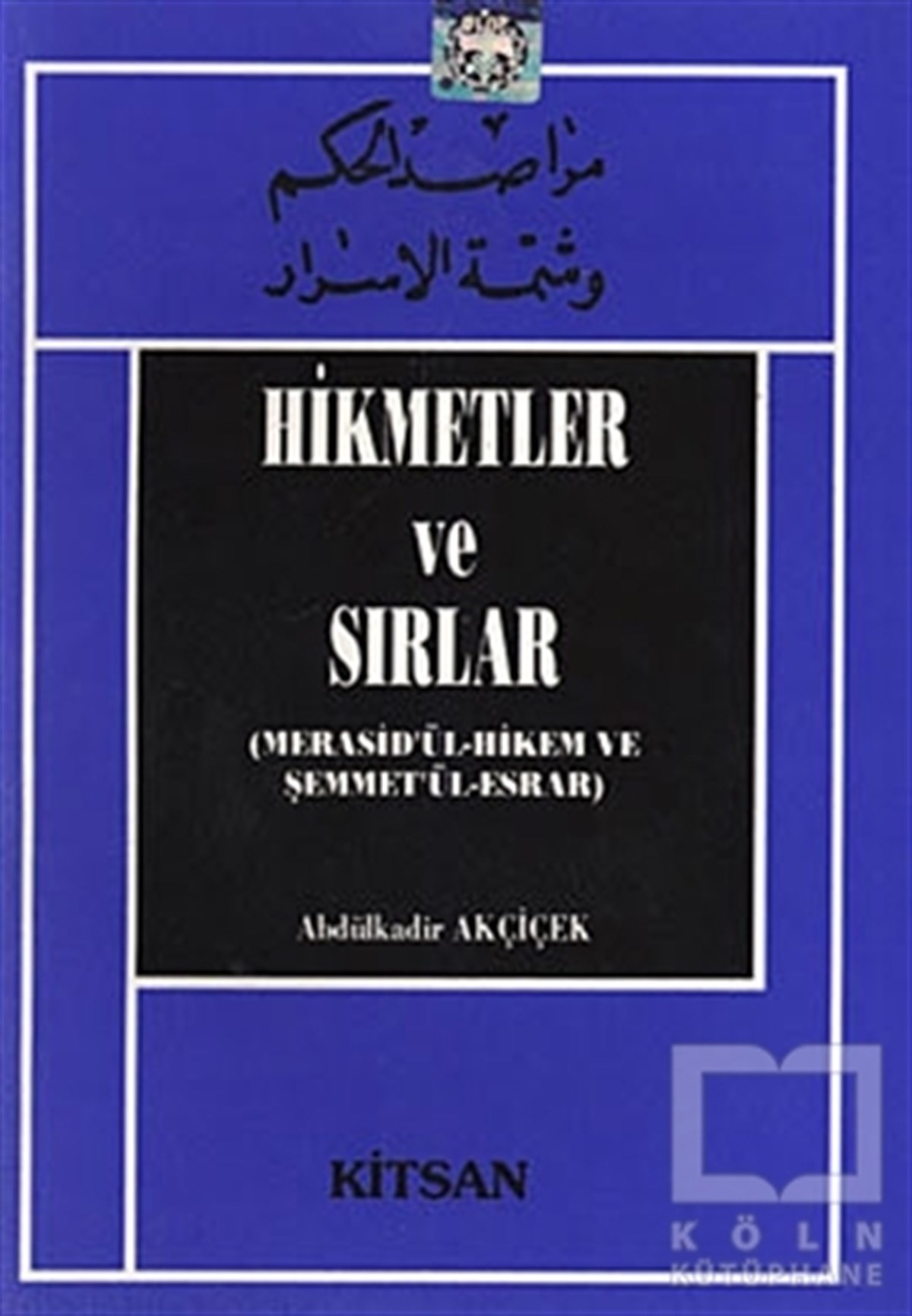 Abdulkadir AkçiçekKuran ve Kuran ÜzerineHikmetler ve Sırlar
