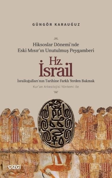 Güngör Karauğuzİslami KitaplarHiksoslar Dönemi'nde Eski Mısır'ın Unutulmuş Peygamberi Hz.İsrail - İsrailoğulları'nın Tarihine Farklı Yerden Bakmak