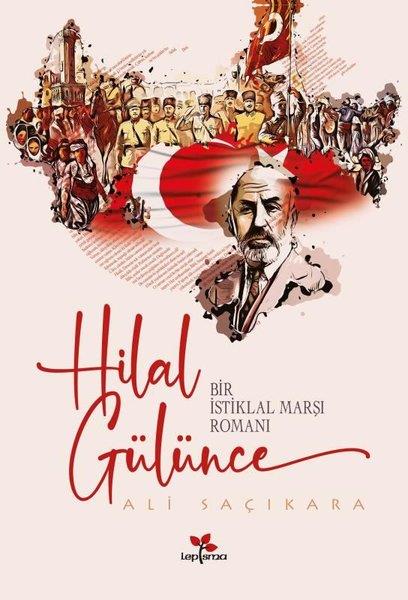 Ali SaçıkaraTürkiye RomanHilal Gülünce - Bir İstiklal Marşı Romanı