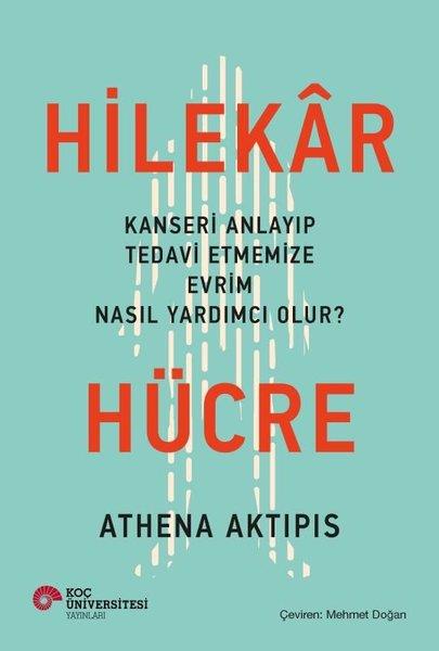 Athena AktipisPopüler Bilim KitaplarıHilekar Hücre: Kanseri Anlayıp Tedavi Etmemize Evrim Nasıl Yardımcı Olur?