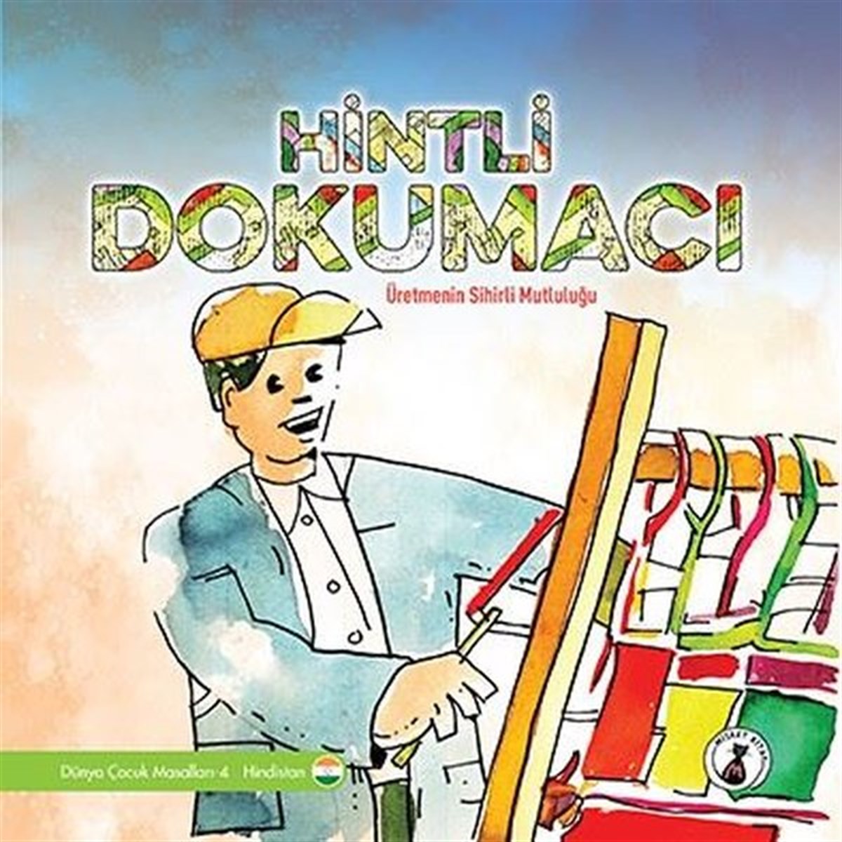 KolektifMasal KitaplarıHintli Dokumacı: Üretmenin Sihirli Mutluluğu - Dünya Çocuk Masalları - Hindistan