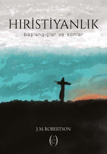 J. M. RobertsonHristiyanlikHıristiyanlık - Başlangıçlar ve Sonlar