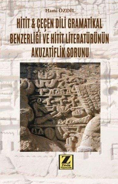 Hami ÖzdilDil Bilimi - EtimolojiHitit ve Çeçen Dili Gramatikal Benzerliği ve Hitit Literatürünün Akuzatiflik Sorunu