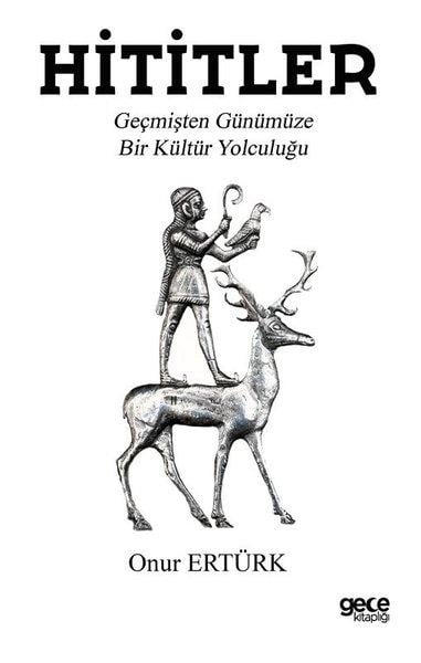 Onur ErtürkDünya TarihiHititler - Geçmişten Günümüze Bir Kültür Yolculuğu