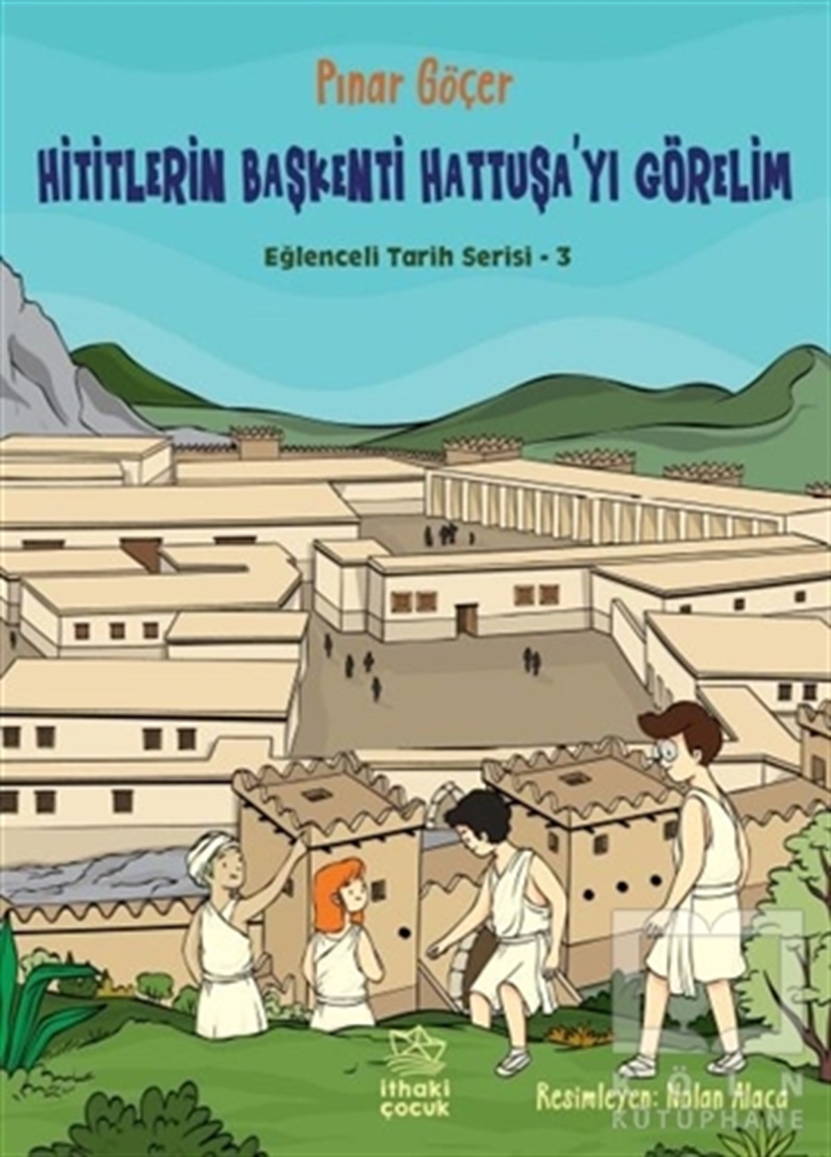 Pınar GöçerKinder RomaneHititlerin Başkenti Hattuşa'yı Görelim - Eğlenceli Tarih Serisi 3