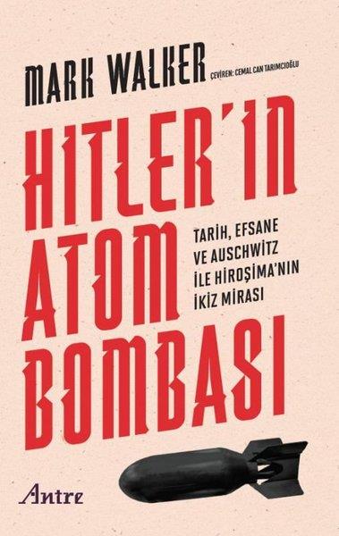 Mark WalkerPopüler Bilim KitaplarıHitler'in Atom Bombası - Tarih, Efsane ve Auschwitz İle Hiroşima'nın İkiz Mirası