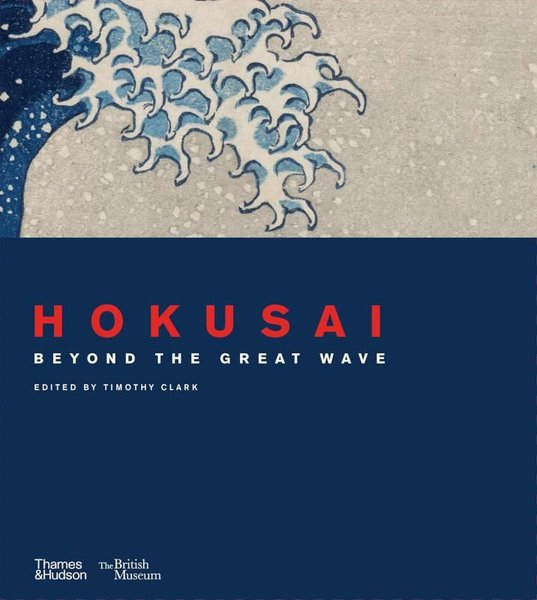 Timothy ClarkArtHokusai  beyond the Great Wave