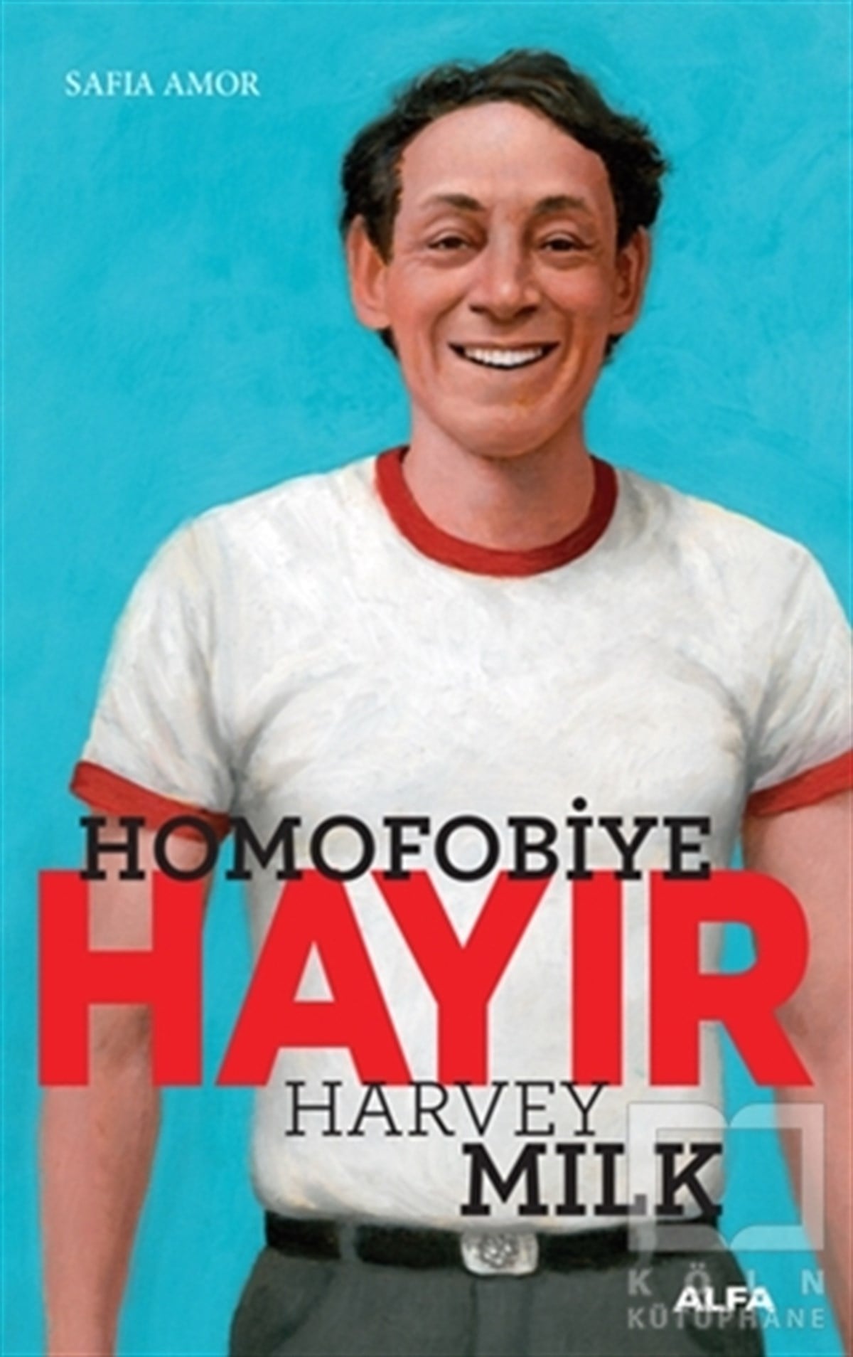 Safia AmorBiyografi-OtobiyogafiHomofobiye Hayır - Harvey Milk