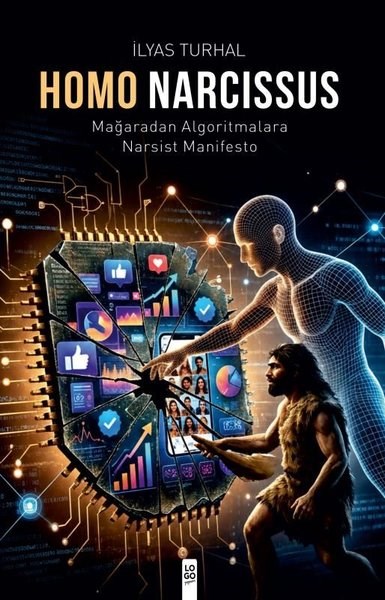 İlyas TurhalFelsefe BilimiHomos Narcissus - Mağaradan Algoritmalara Narsist Manifesto