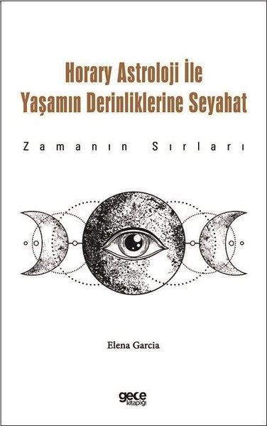 Elena GarciaAstroloji KitaplarıHorary Astroloji İle Yaşamın Derinliklerine Seyahat - Zamanın Sırları