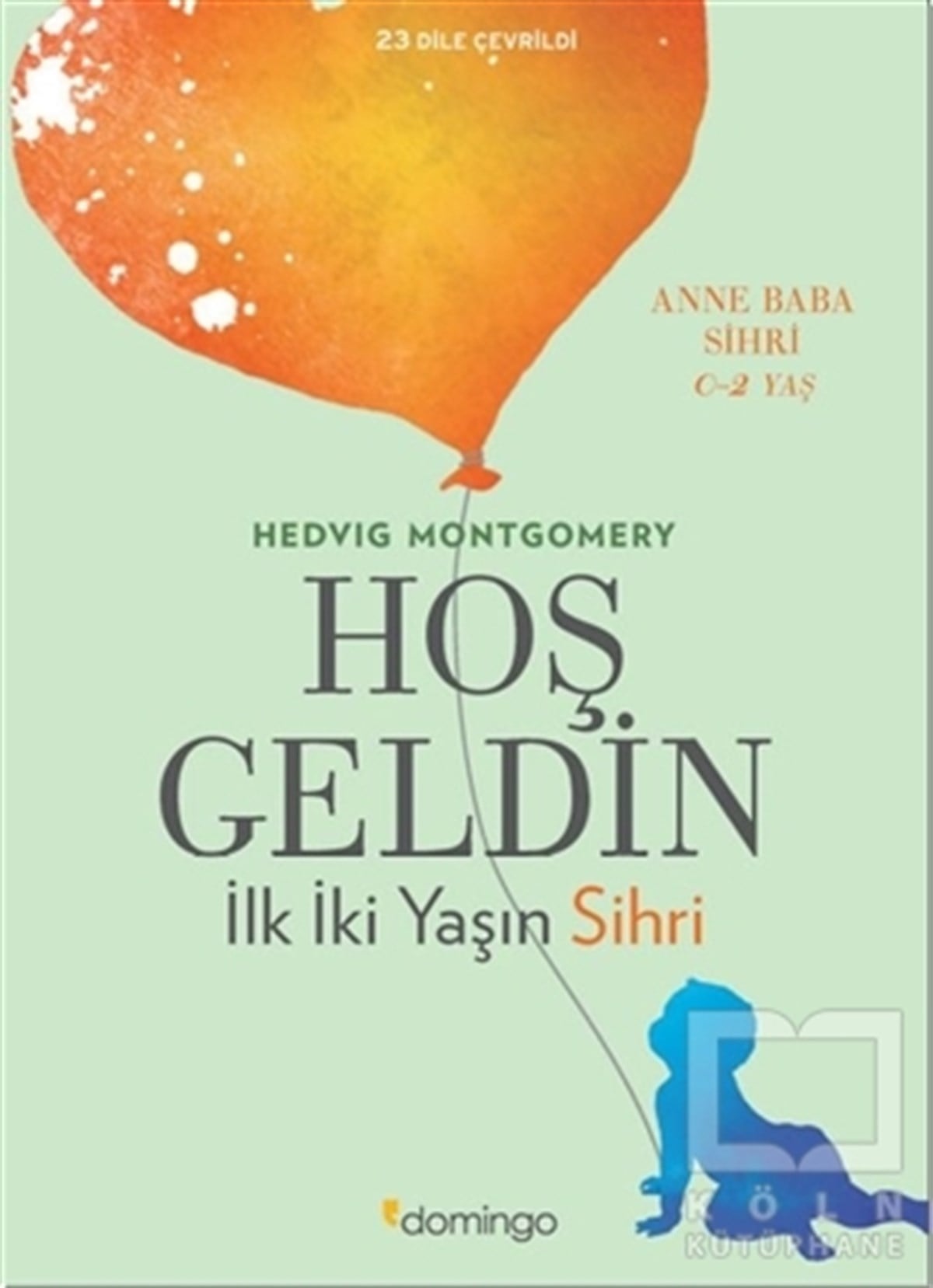 Hedvig MontgomeryAile ve Çocuk KitaplarıHoş Geldin: İlk İki Yaşın Sihri