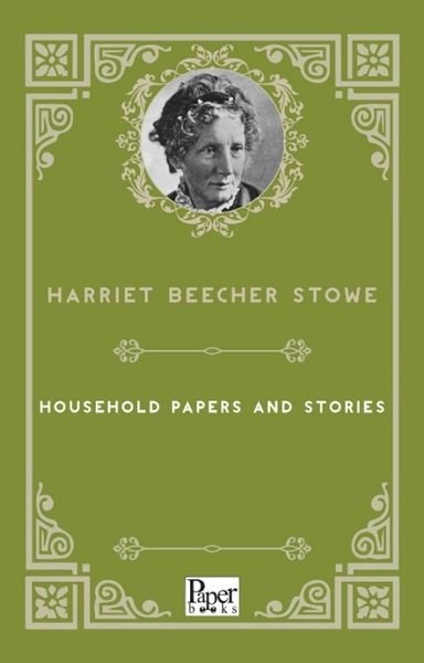 Harriet Beecher StoweLiteratureHousehold Papers and Stories
