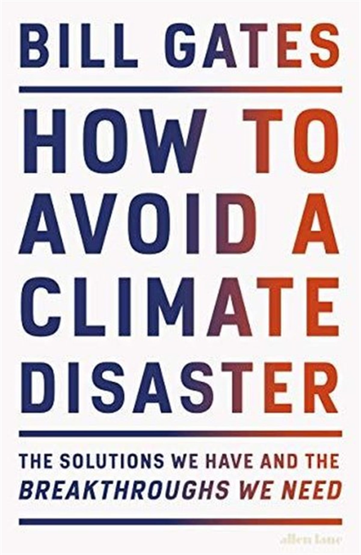 Bill GatesBusiness and EconomicsHow to Avoid a Climate Disaster: The Solutions We Have and the Breakthroughs We Need