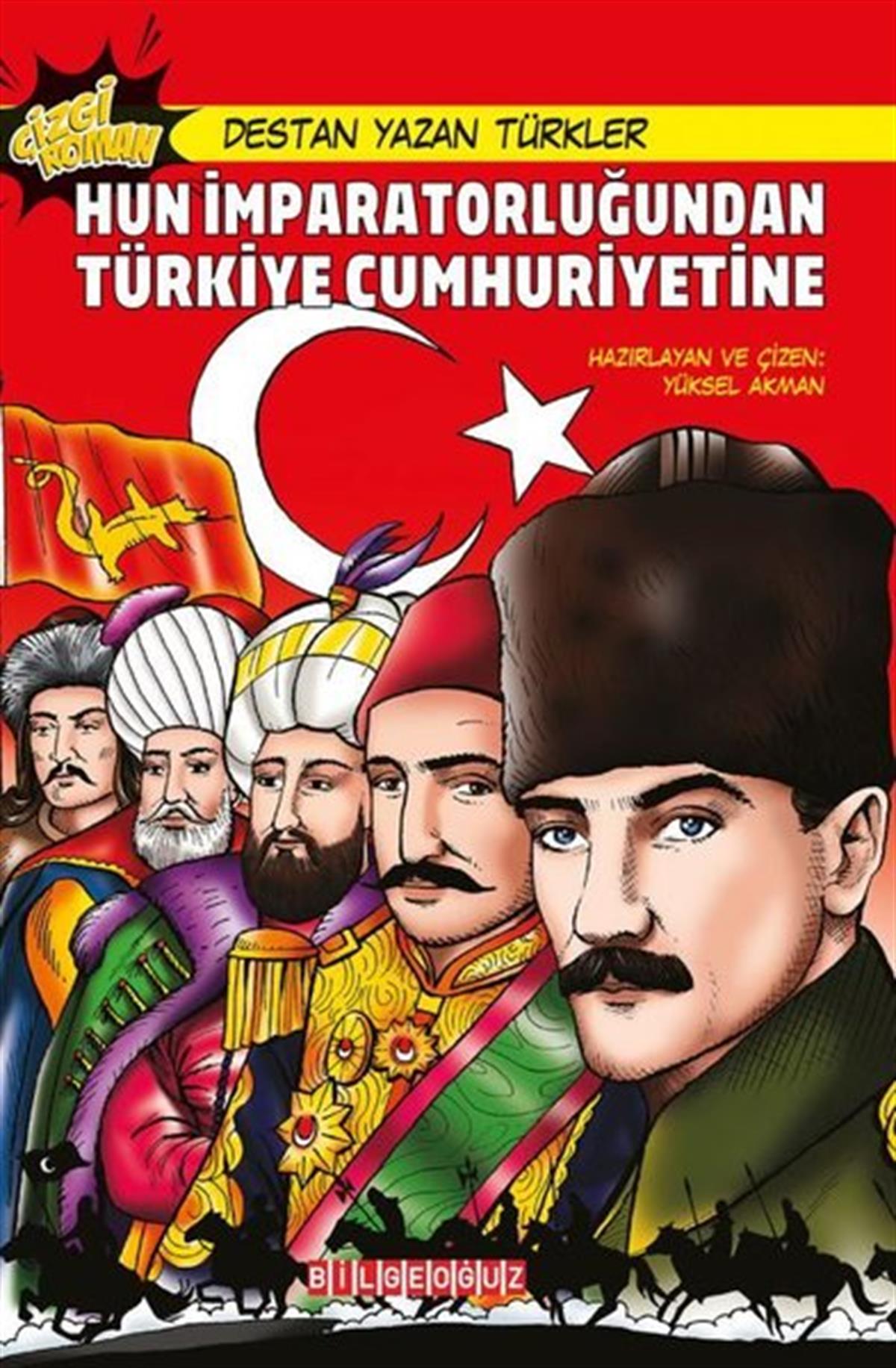 Yüksel AkmanÇizgi RomanlarHun İmparatorluğundan Türkiye Cumhuriyetine - Destan Yazan Türkler