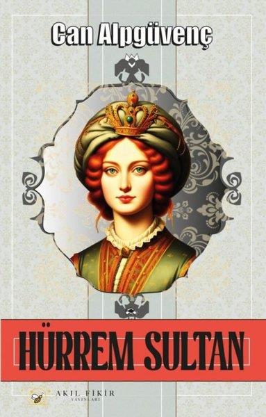 Can AlpgüvençOsmanli TarihiHürrem Sultan