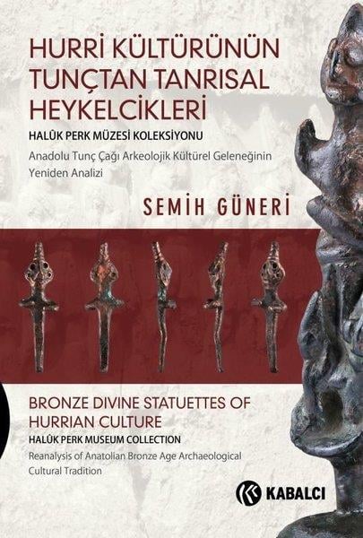 Semih GüneriTarih PrestijHurri Kültürünün Tunçtan Tanrısal Heykelcikleri