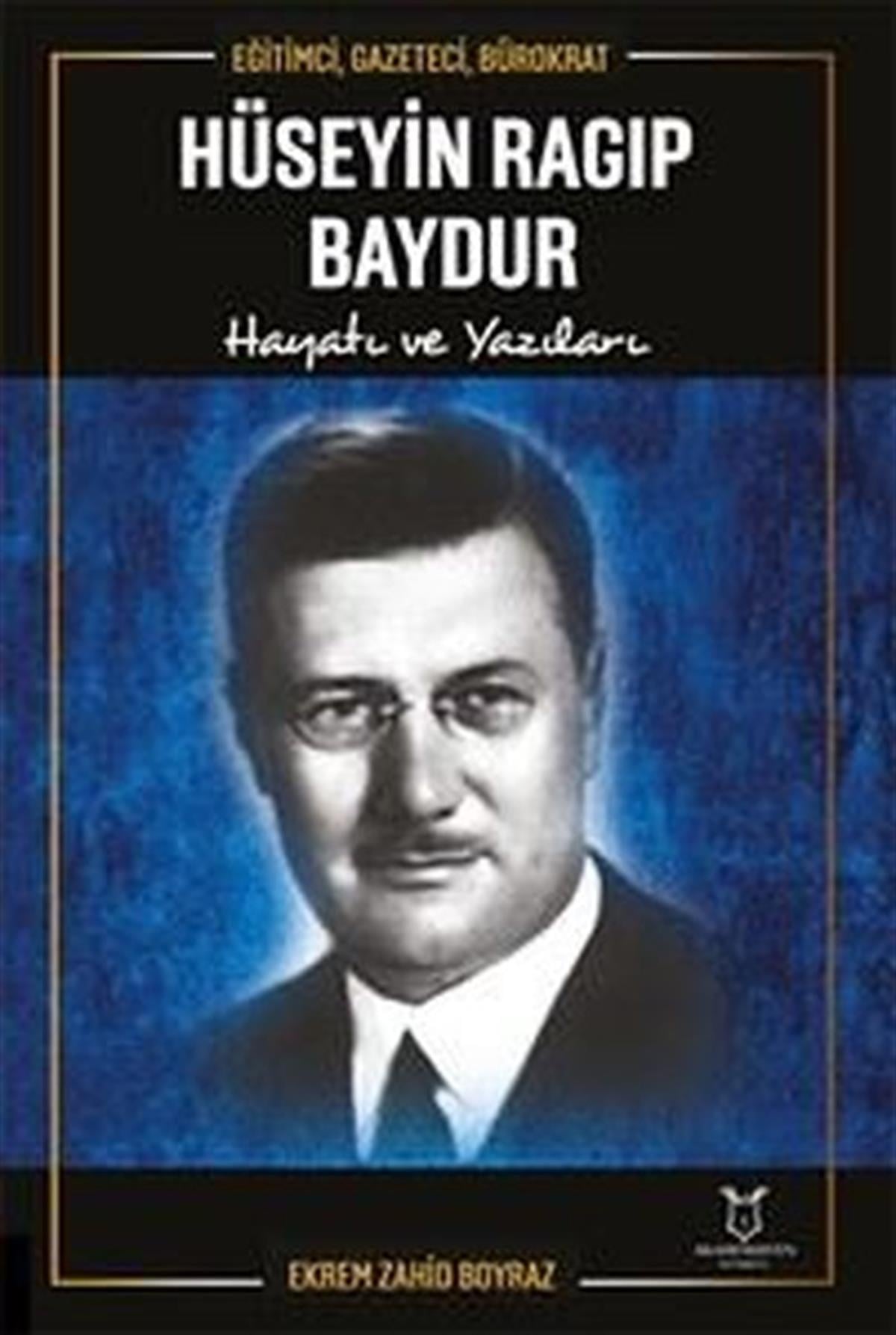 Ekrem Zahid BoyrazTarihi Biyografi ve Otobiyografi KitaplarıHüseyin Ragıp Baydur: Hayatı ve Yazıları - Eğitimci, Gazeteci, Bürokrat