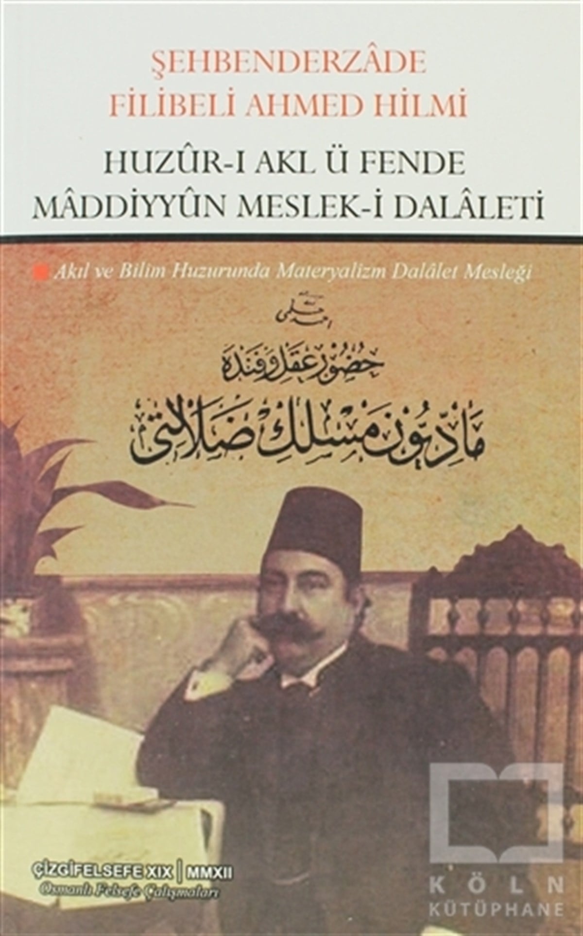 Şehbenderzade Filibeli Ahmed HilmiDin FelsefesiHuzur-ı Akl ü Fende Maddiyyun Meslek-i Dalaleti