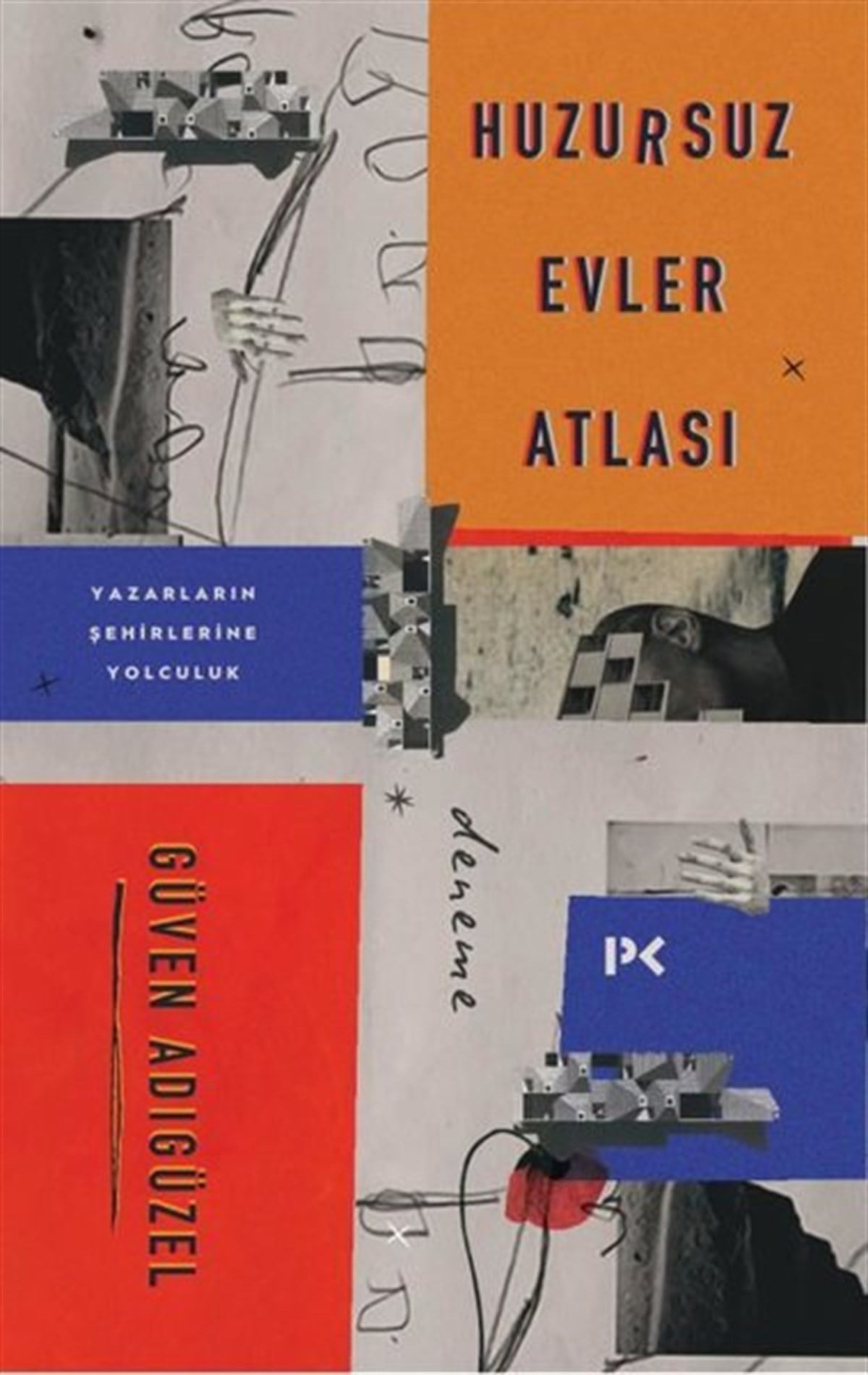 Güven AdıgüzelDeneme KitaplarıHuzursuz Evler Atlası: Yazarların Şehirlerine Yolculuk