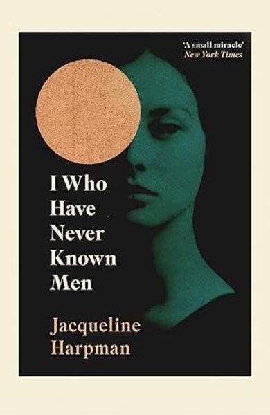 Jacqueline HarpmanLiteratureI Who Have Never Known Men