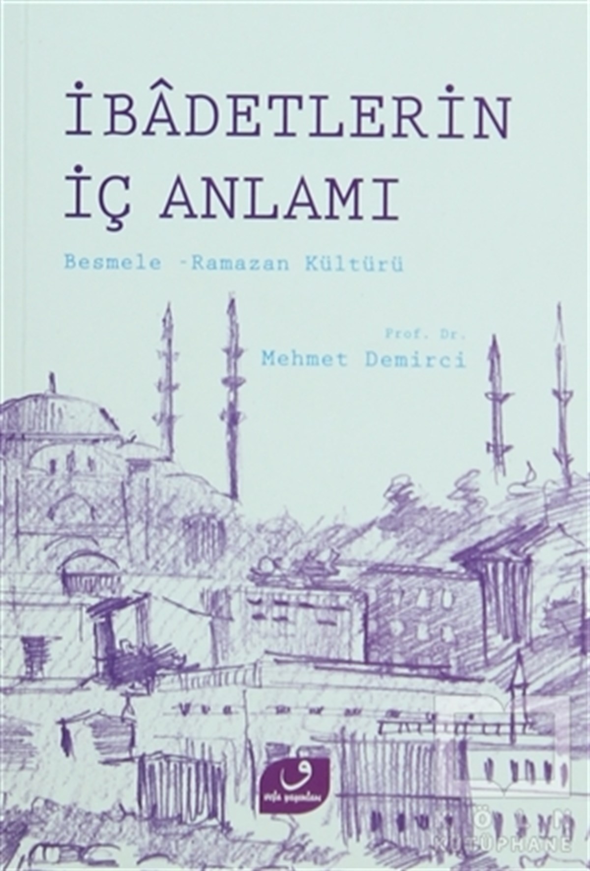 Mehmet Demirciİslam Eğitimiİbadetlerin İç Anlamı