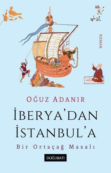 Oğuz AdanırTürk Romaniİberya'dan İstanbul'a - Bir Ortaçağ Masalı