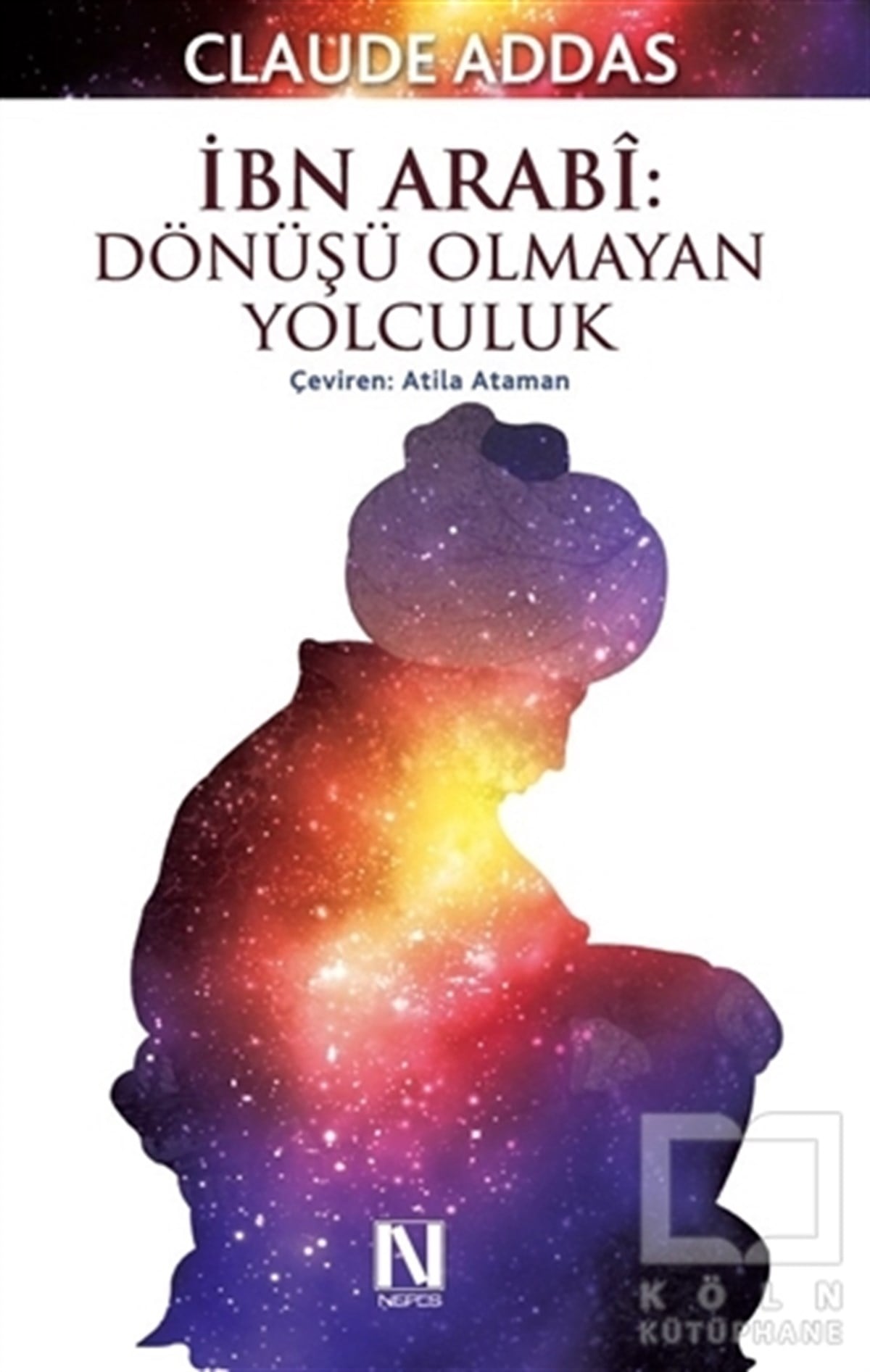 Claude AddasTasavvuf - Mezhepler - Tarikatlarİbn Arabi : Dönüşü Olmayan Yolculuk