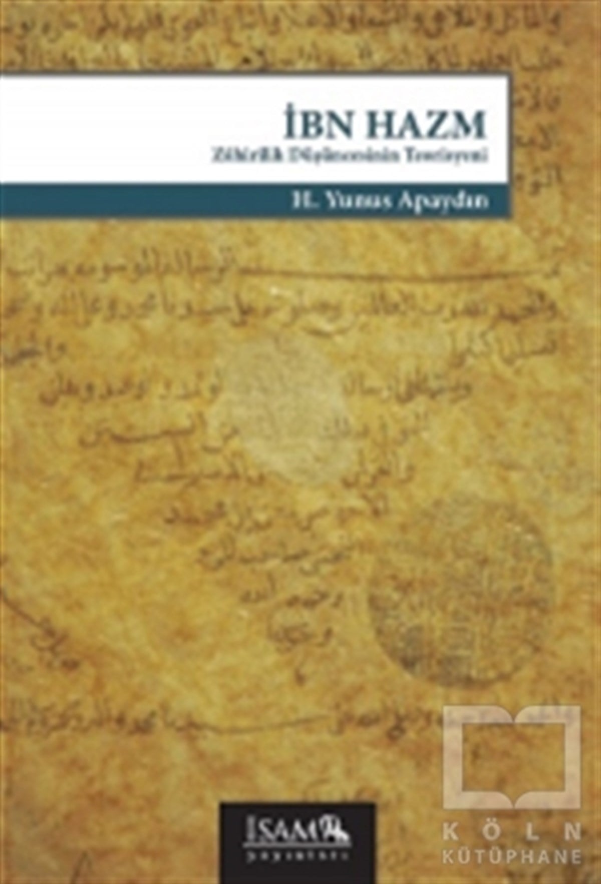 H. Yunus ApaydınDiğerİbn Hazm Zahirilik Düşüncesinin Teorisyeni