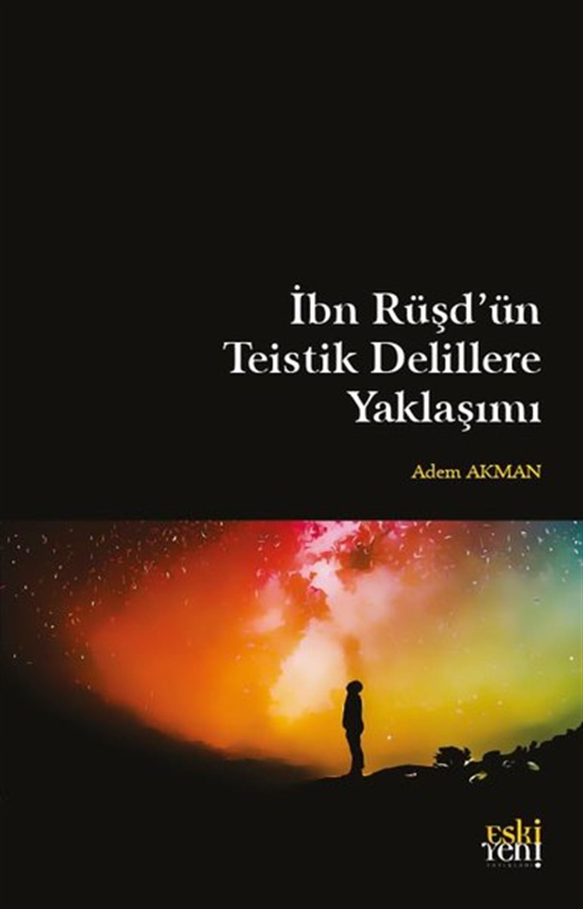 Adem AkmanFelsefe Bilimiİbn Rüşd'ün Teistik Delillere Yaklaşımı